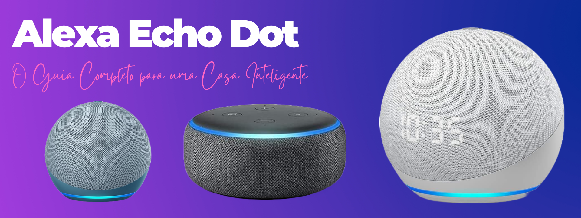 Alexa Echo Dot - sua vida mais prática e fácil