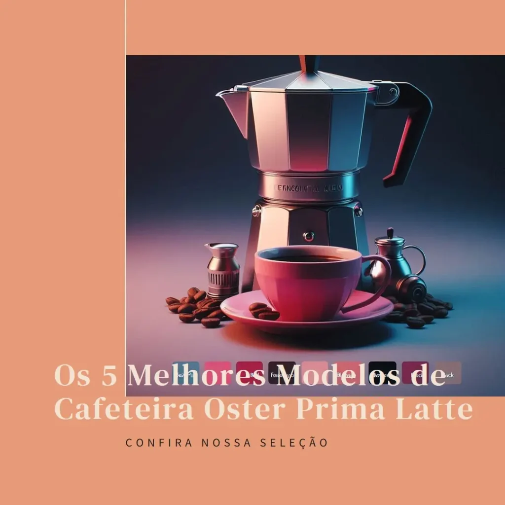 Cinco Principais Modelos de cafeteira oster prima latte