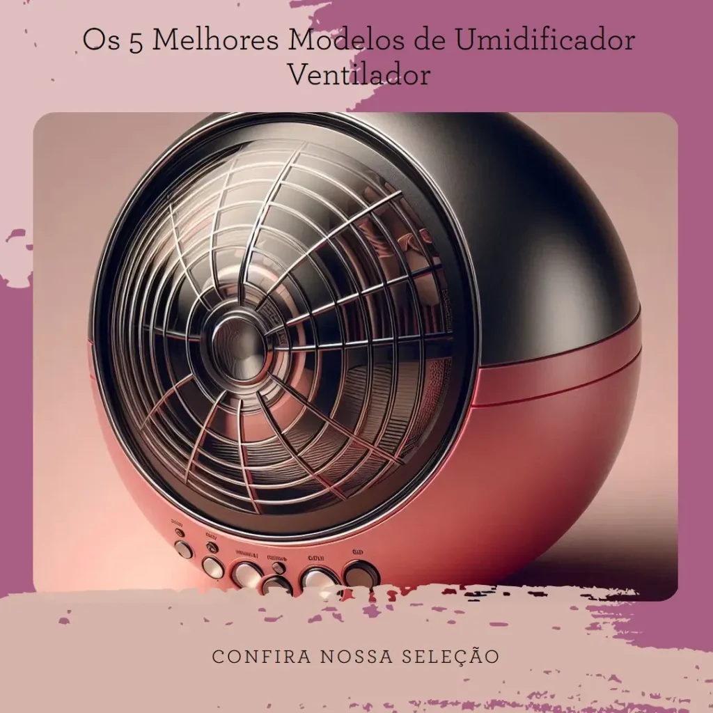 Os 5 Melhores Modelos de umidificador ventilador