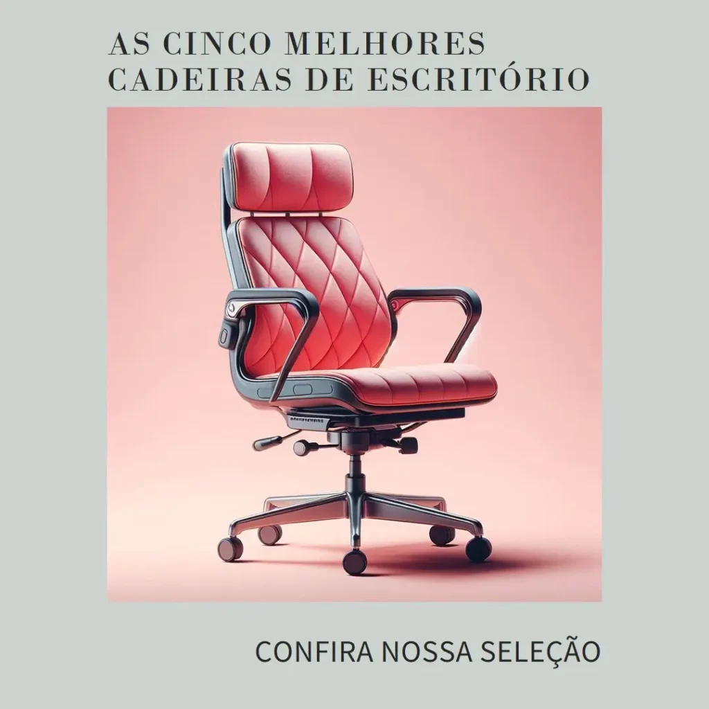 Cinco Melhores Modelos de cadeiras para escritório