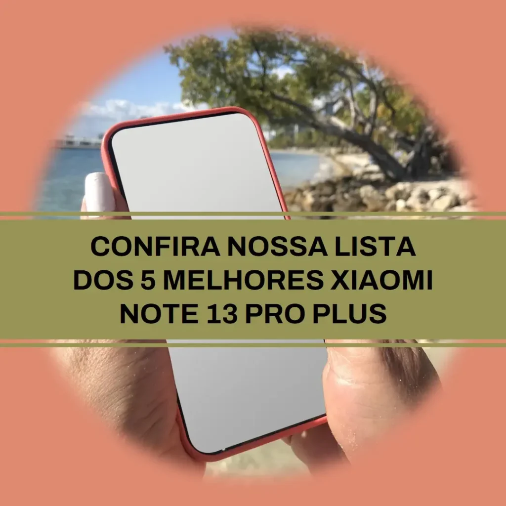 Lista de 5 Melhores: Xiaomi note 13 pro plus