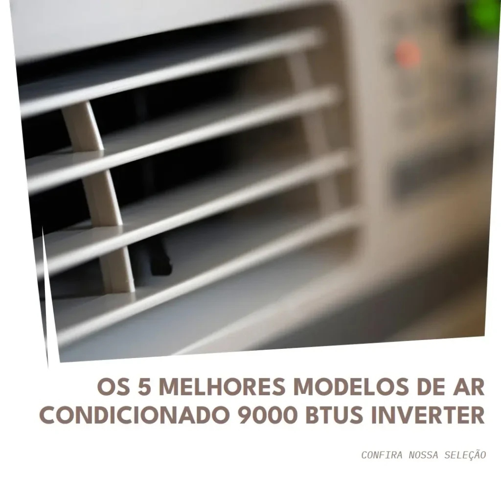 5 Melhores Modelos de ar condicionado 9000 btus inverter