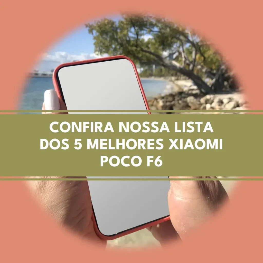 Lista de 5 Melhores:  Xiaomi Poco f6