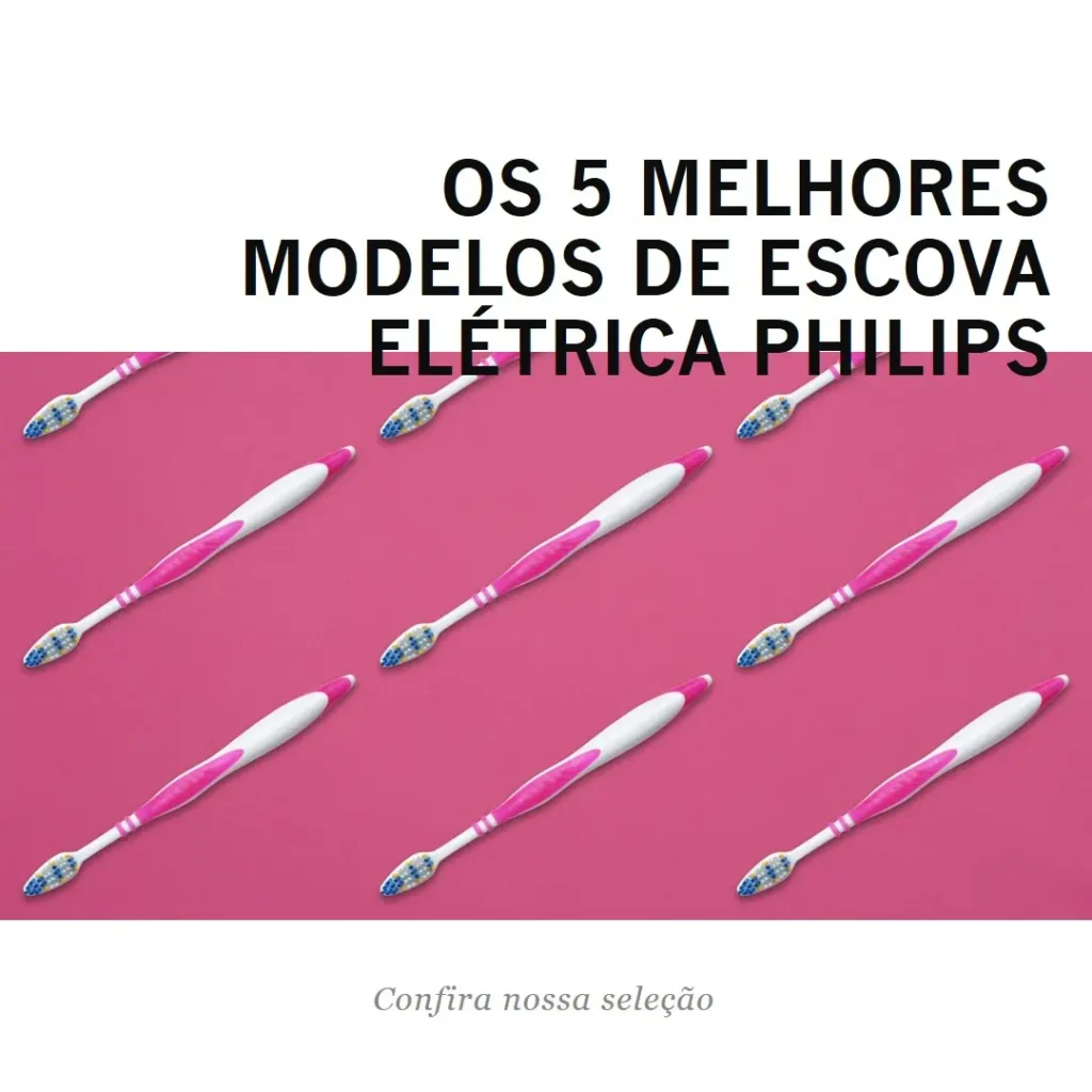 Cinco Principais Modelos de escova eletrica philips