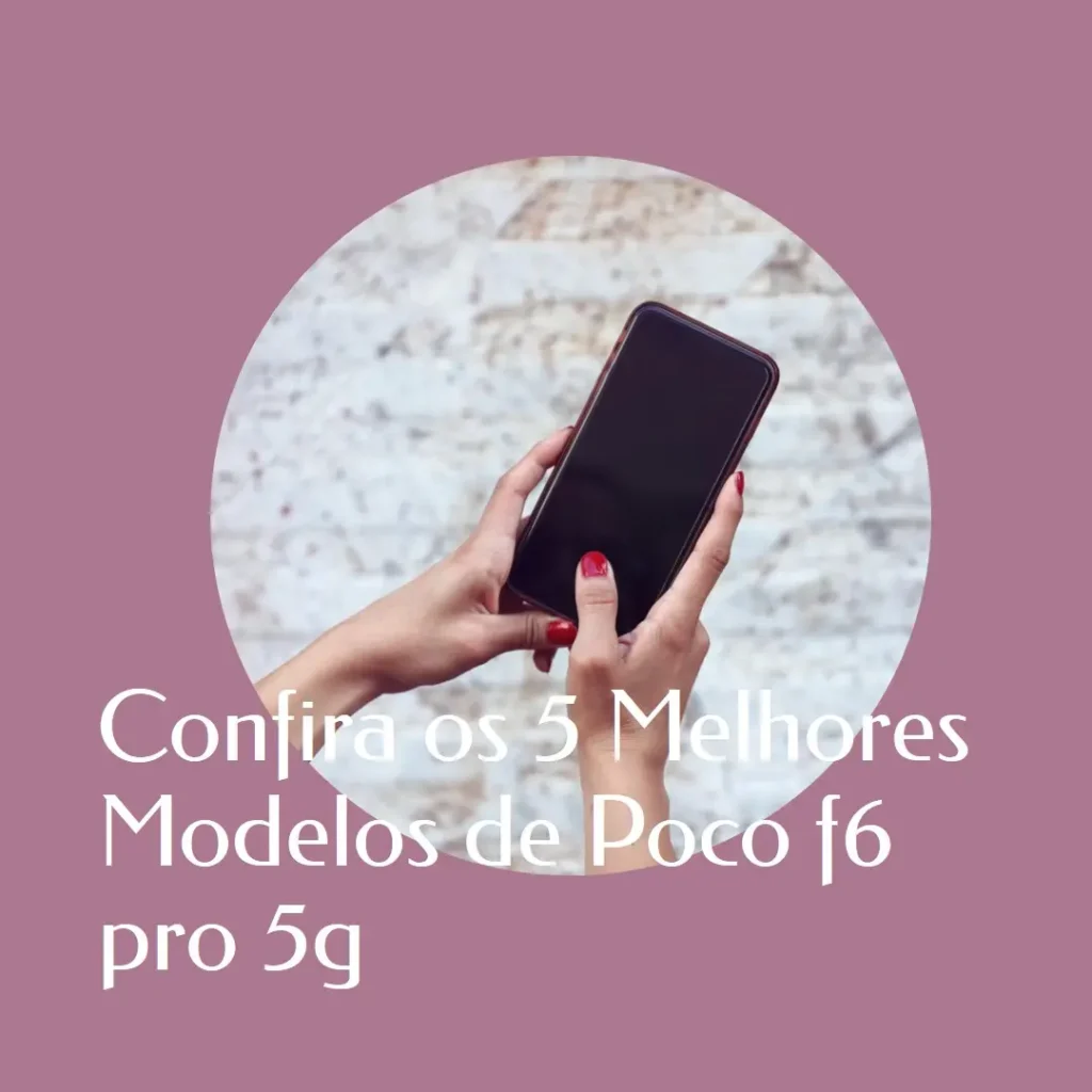 5 Melhores Modelos de  Poco f6 pro 5g