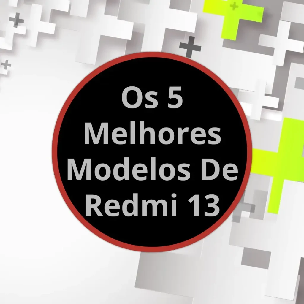 Cinco Melhores Modelos de Redmi 13
