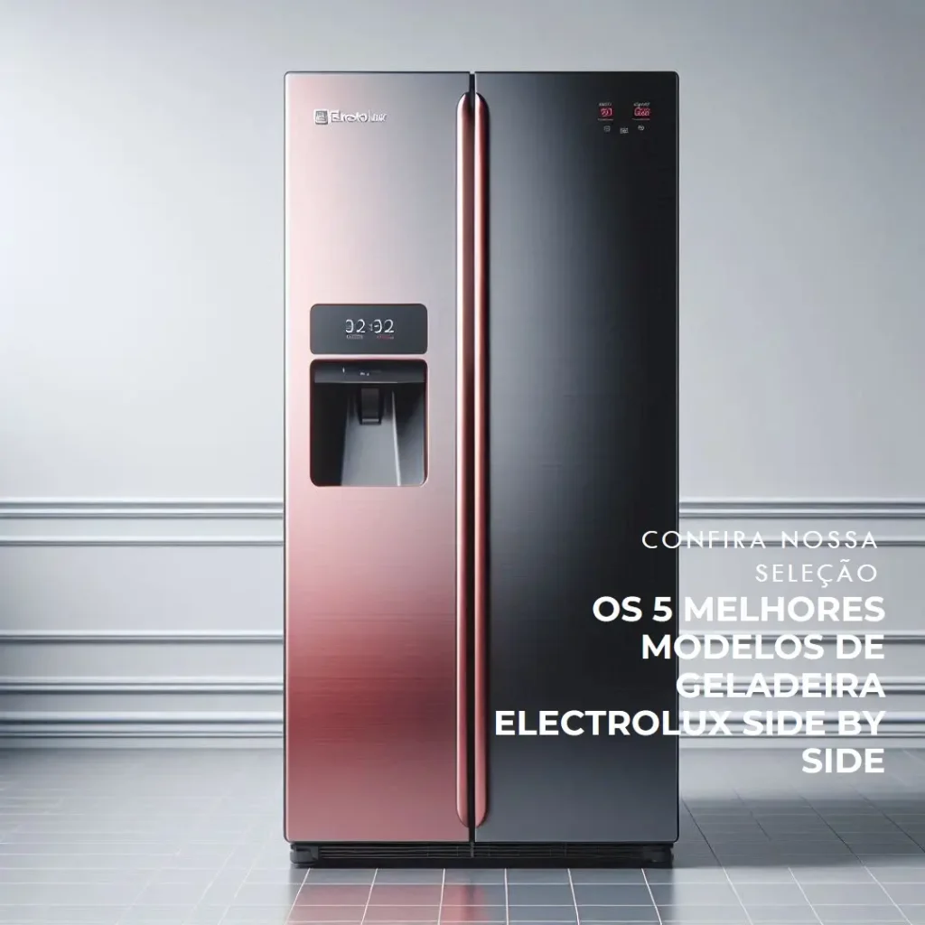 Os 5 Principais Modelos de  geladeira electrolux side by side