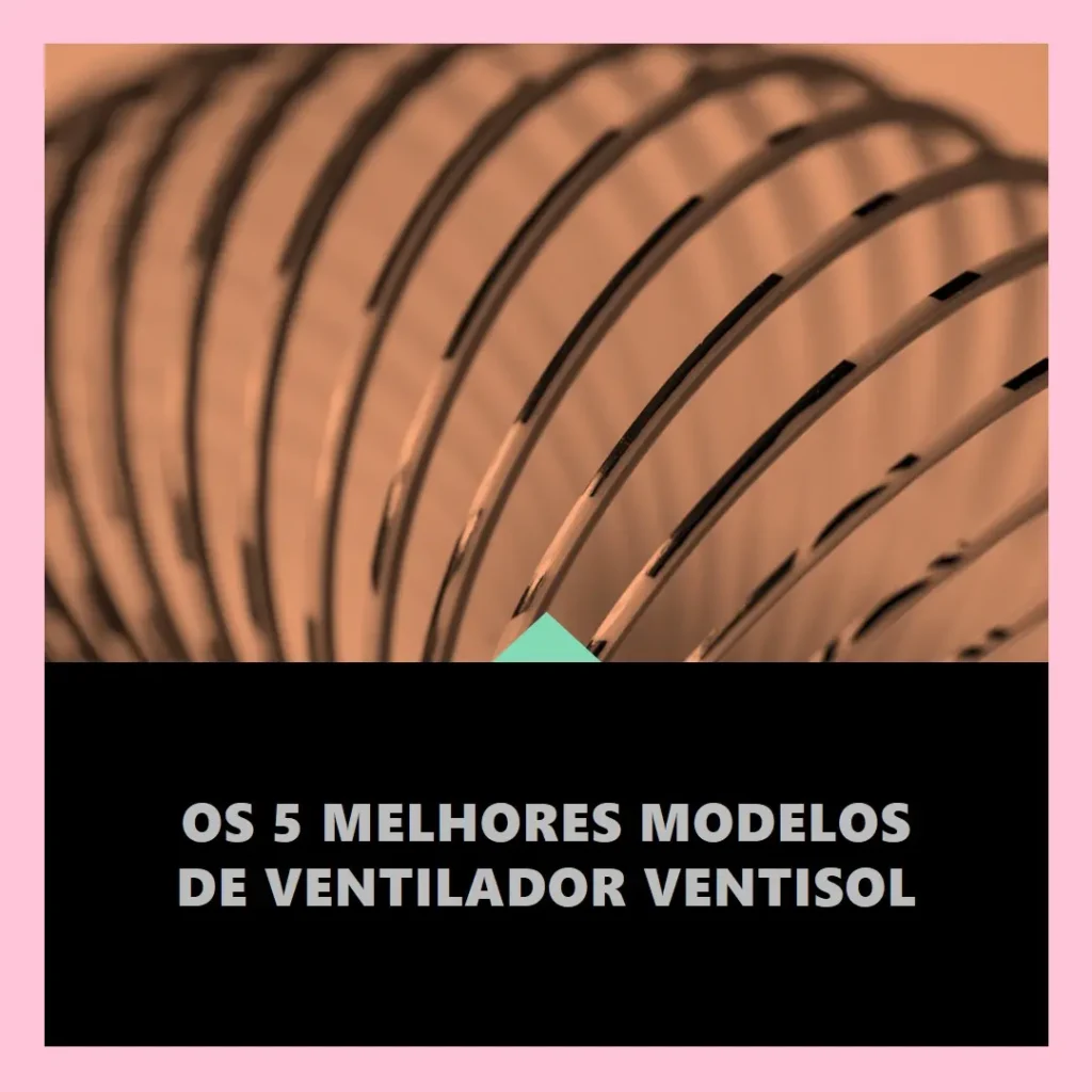 Os 5 Melhores Modelos de ventilador ventisol