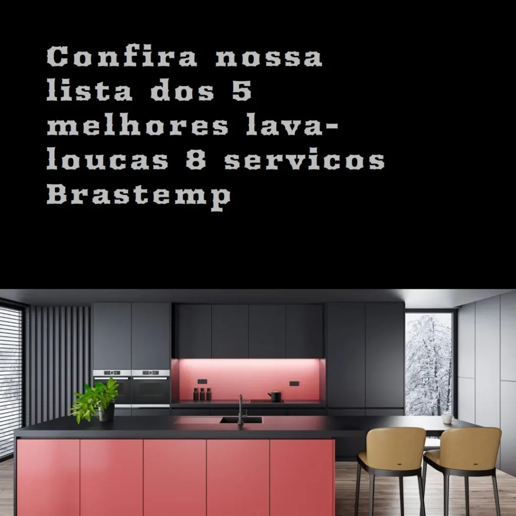 Lista de 5 Melhores: lava louças 8 serviços Brastemp