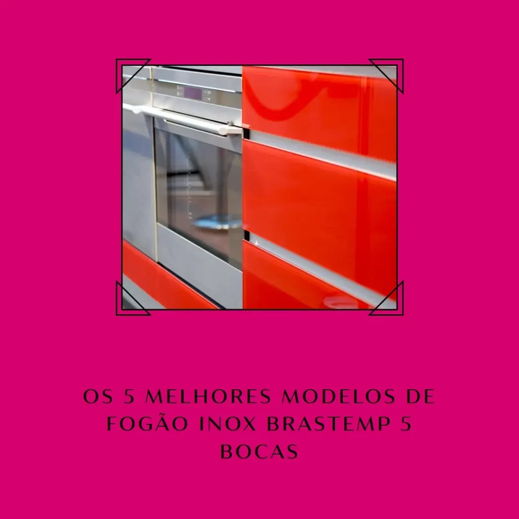 Cinco Melhores Modelos de fogão inox Brastemp 5 bocas