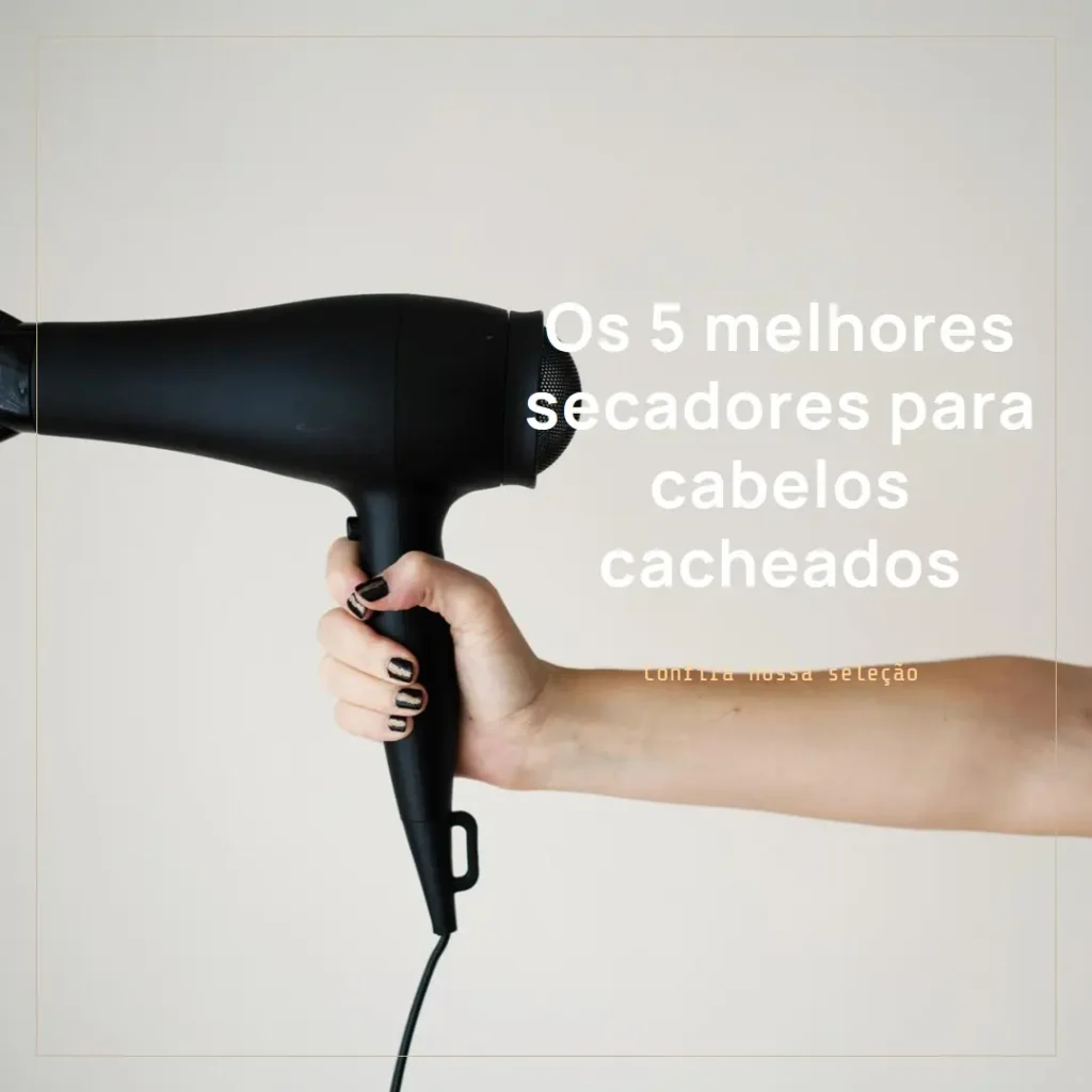 Principais 5 secador para cabelo cacheado
