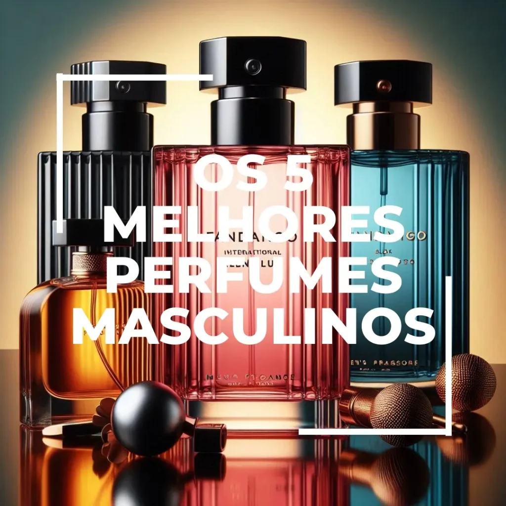 Os 5 Melhores Modelos de  perfume masculino