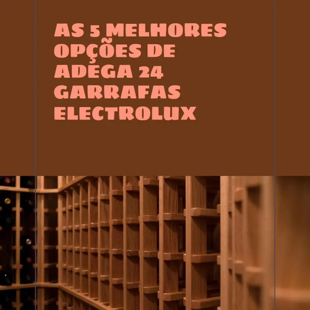 As 5 Melhores Opções de adega 24 garrafas electrolux