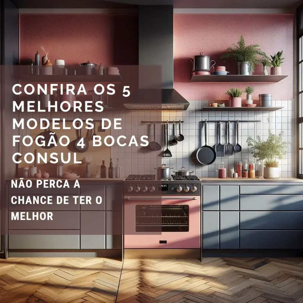 Cinco Principais Modelos de fogao 4 bocas Consul