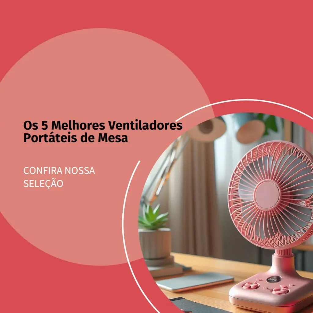 Cinco Principais Modelos de ventilador portátil de mesa