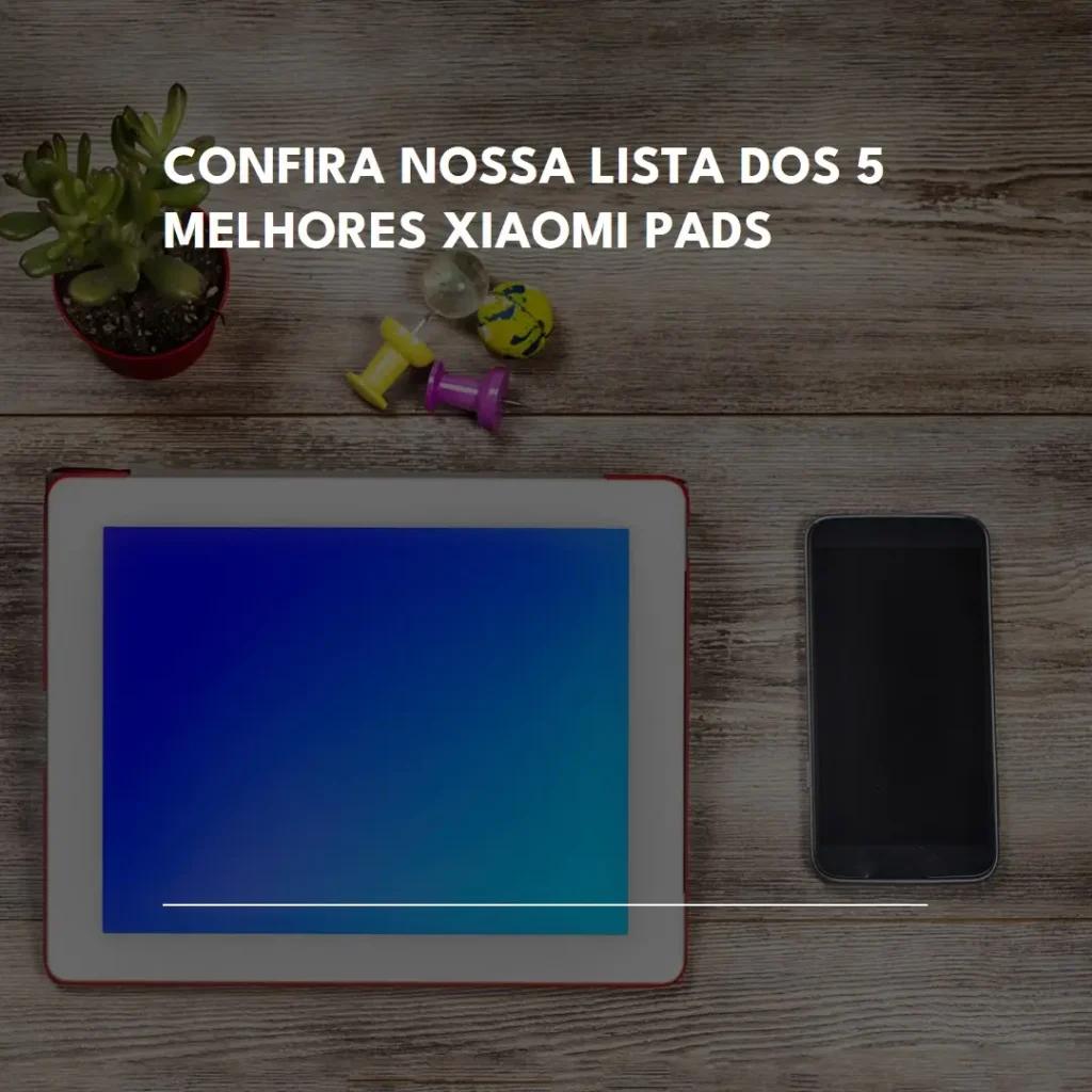 Lista de 5 Melhores: Xiaomi pad
