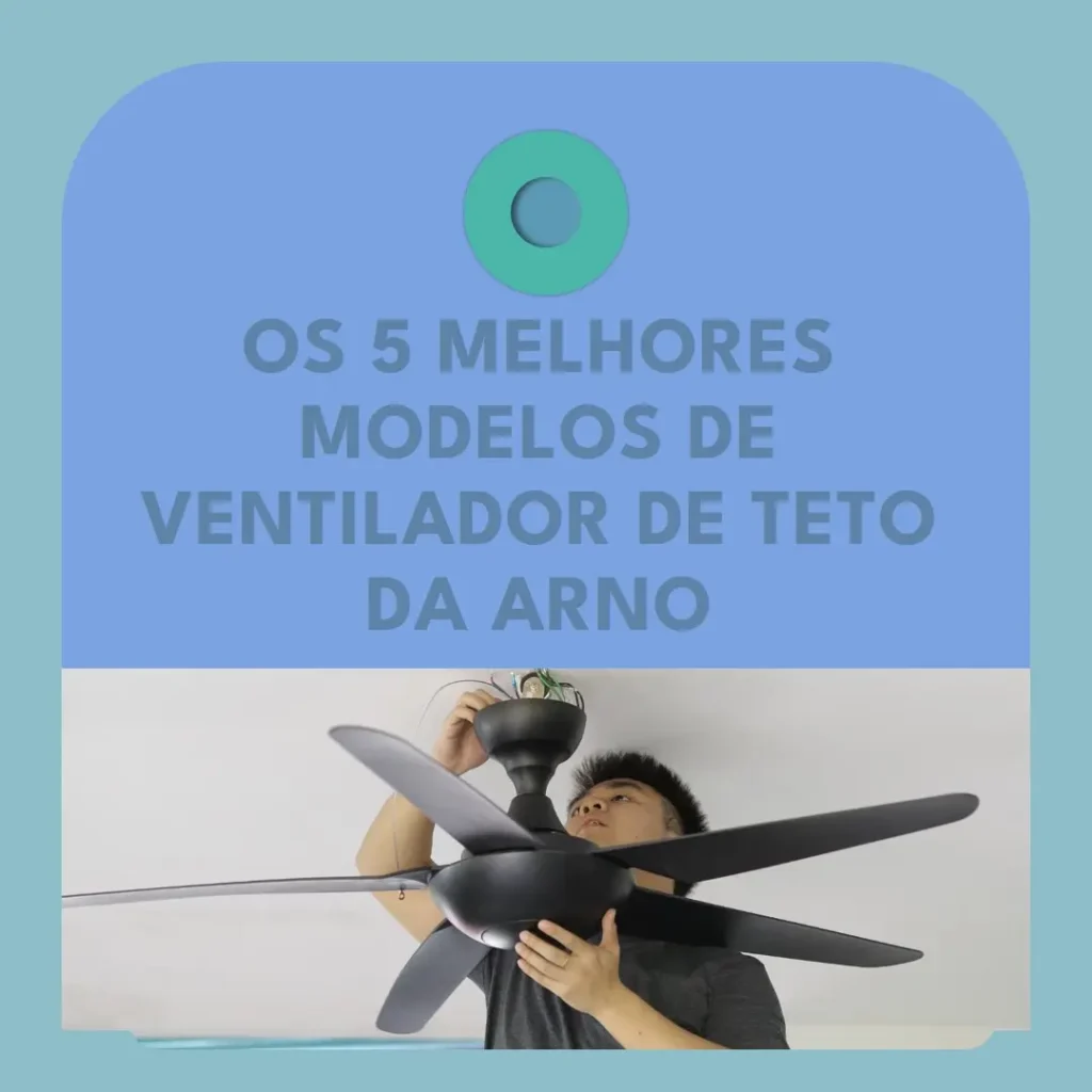 Os 5 Melhores Modelos de  ventilador de teto da Arno