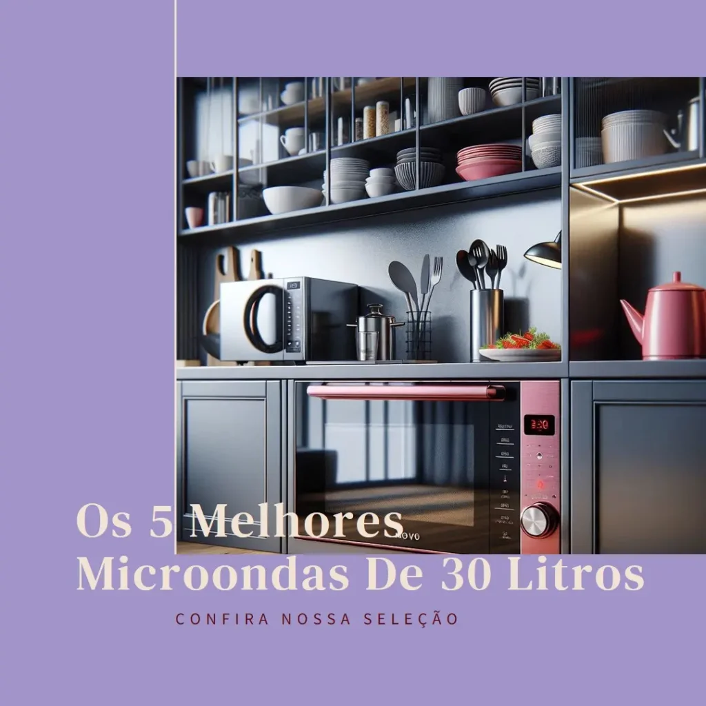 Cinco Principais Modelos de microondas 30 litros