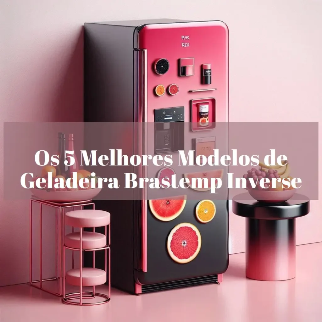 Os 5 Principais Modelos de geladeira Brastemp inverse