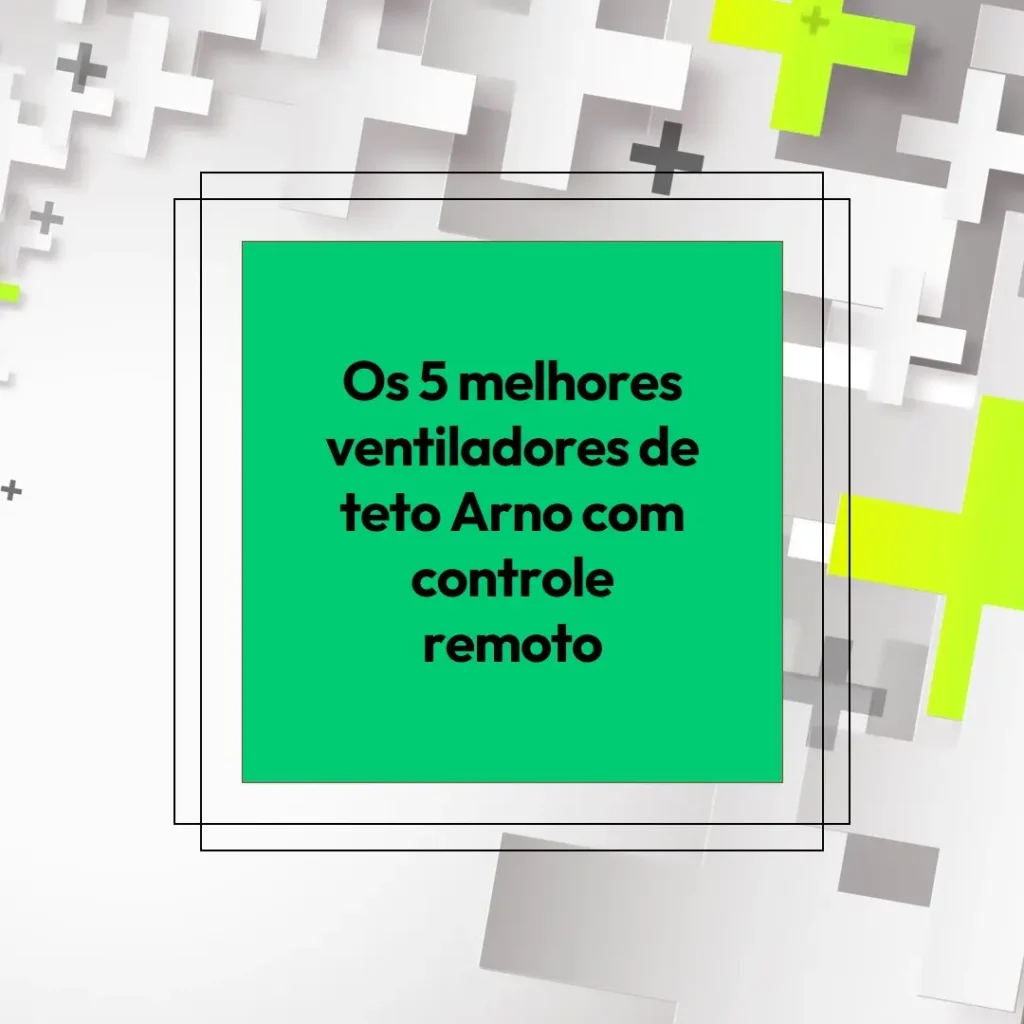 Cinco Principais Modelos de ventilador Arno de teto com controle remoto