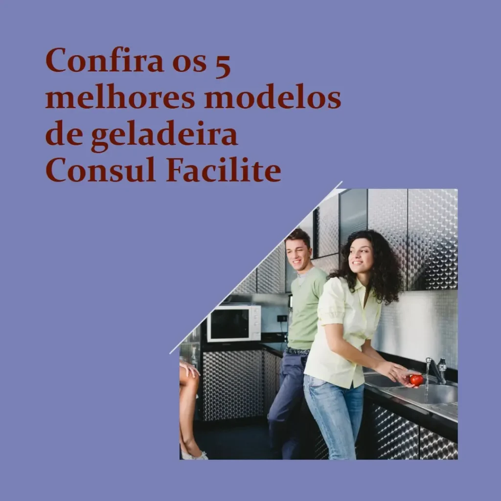 Cinco Melhores Modelos de geladeira Consul facilite