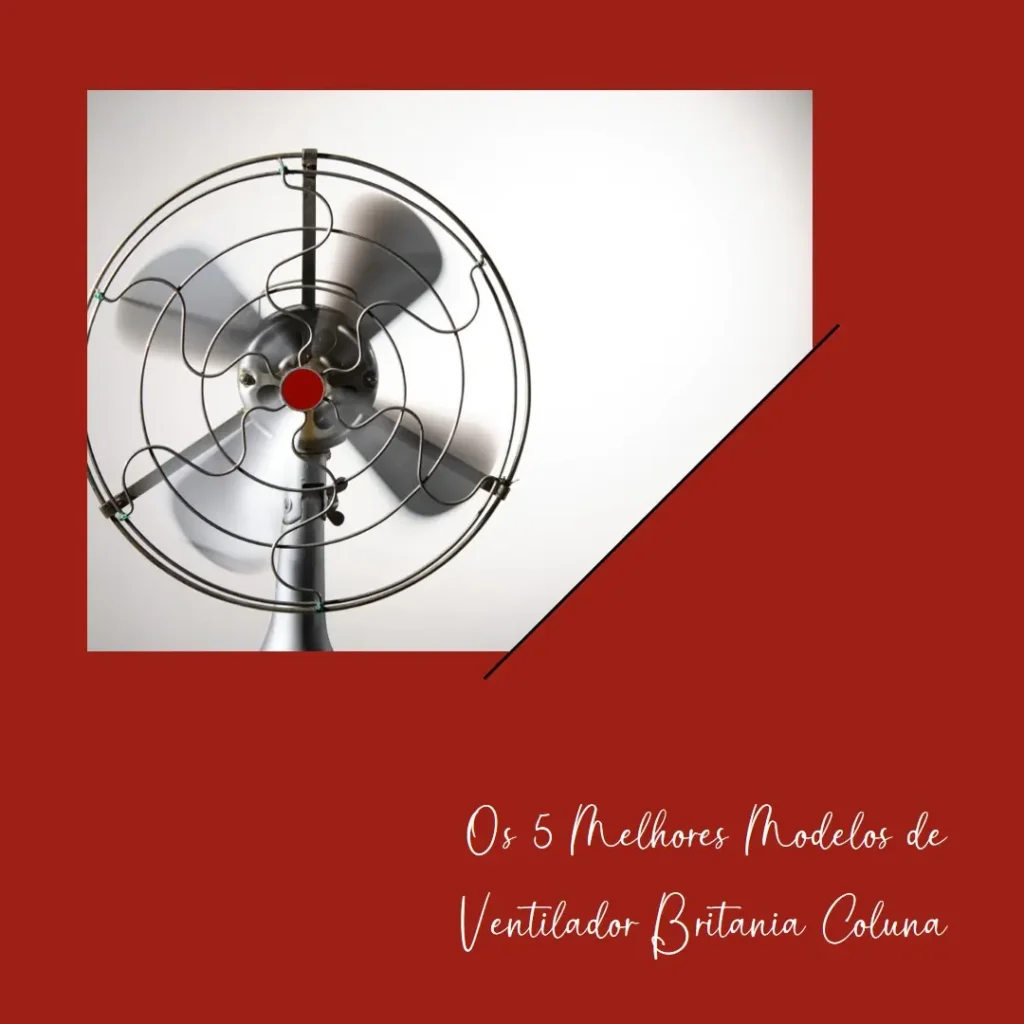 5 Melhores Modelos de ventilador Britania coluna