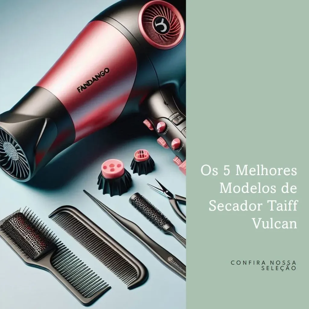 Os 5 Principais Modelos de Taiff vulcan secador