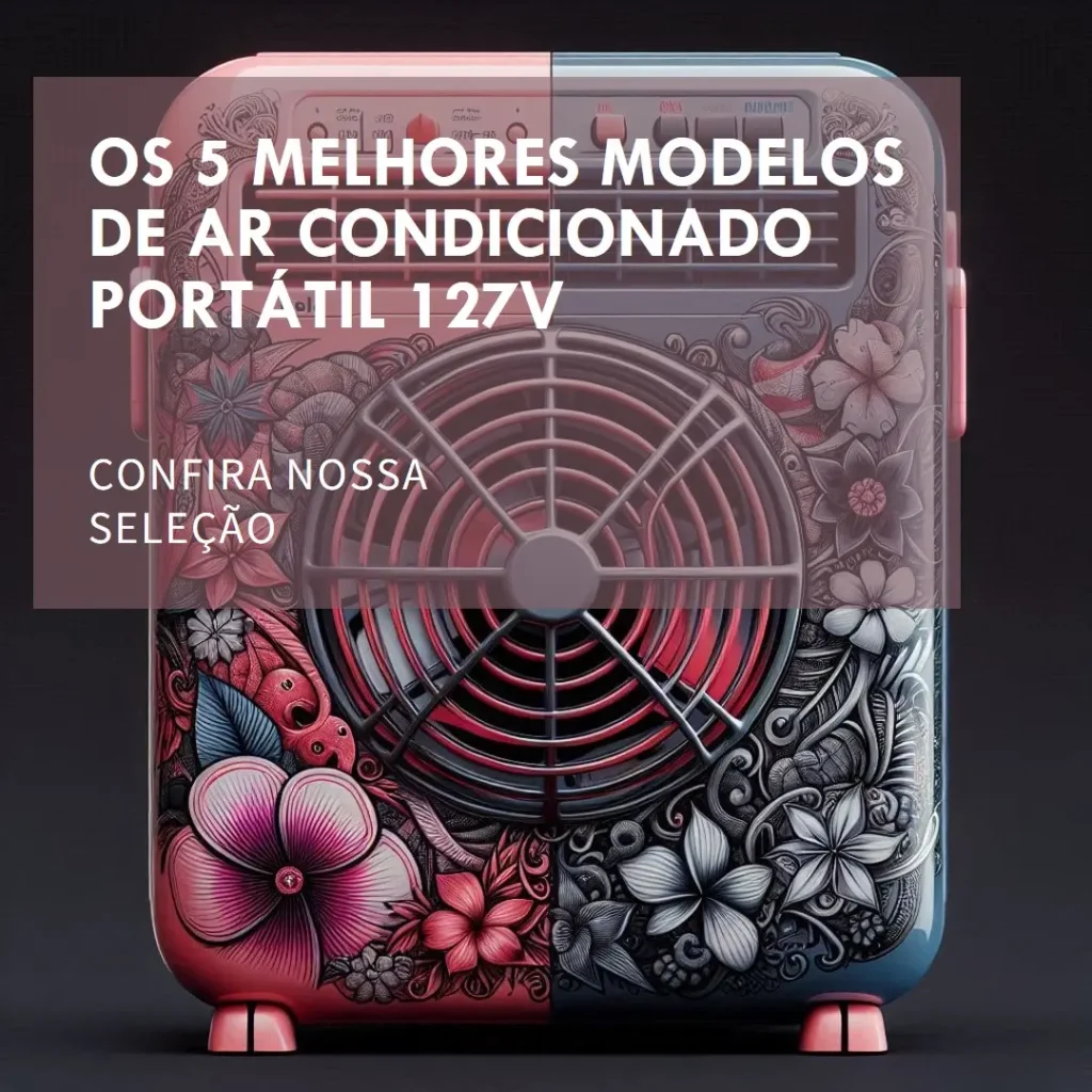 Os 5 Principais Modelos de  ar condicionado portátil 127v