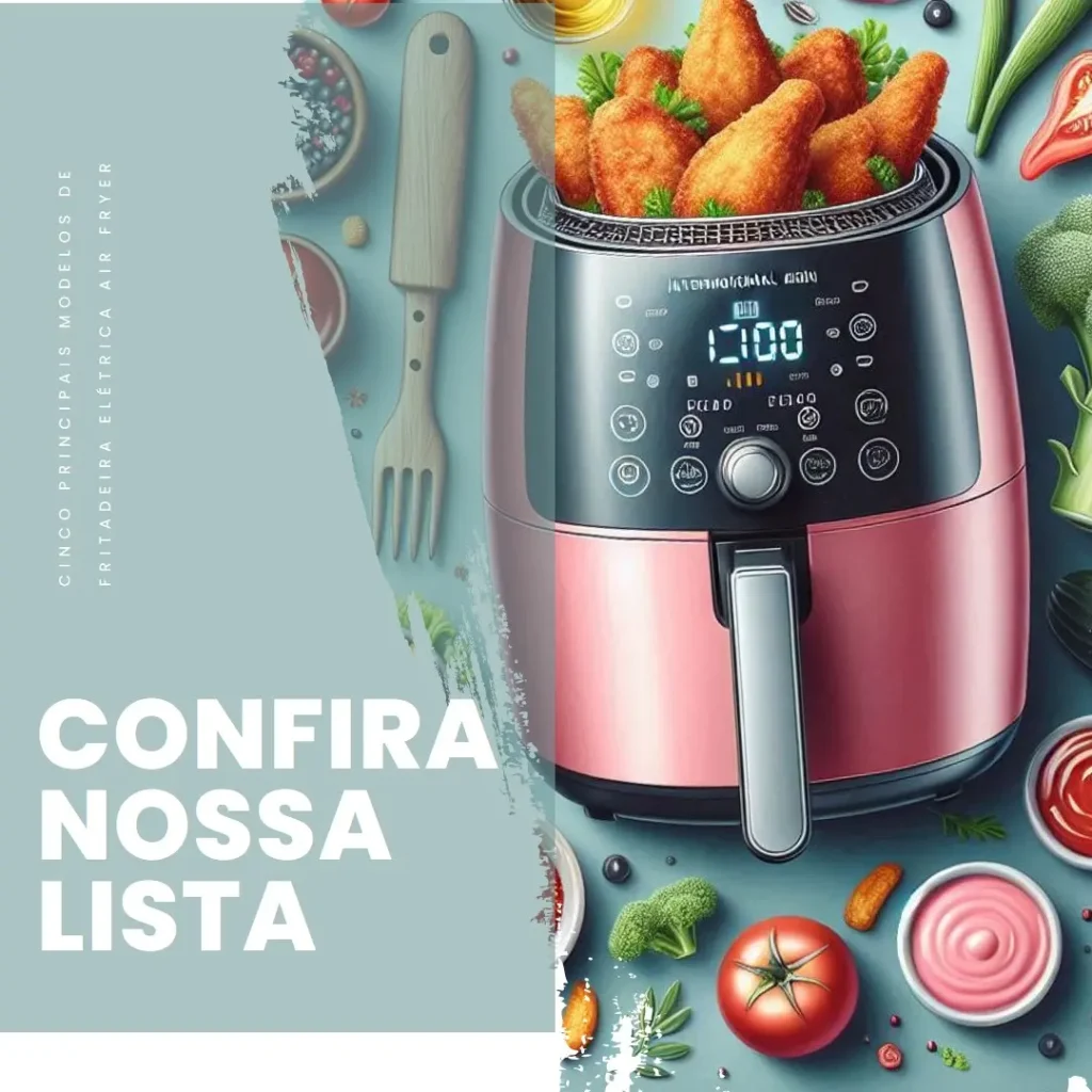 Cinco Principais Modelos de fritadeira elétrica air fryer
