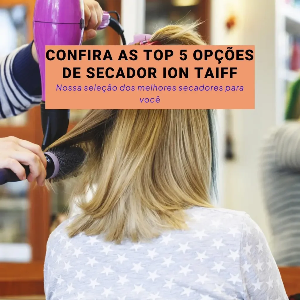 Top 5 Opções de secador ion Taiff