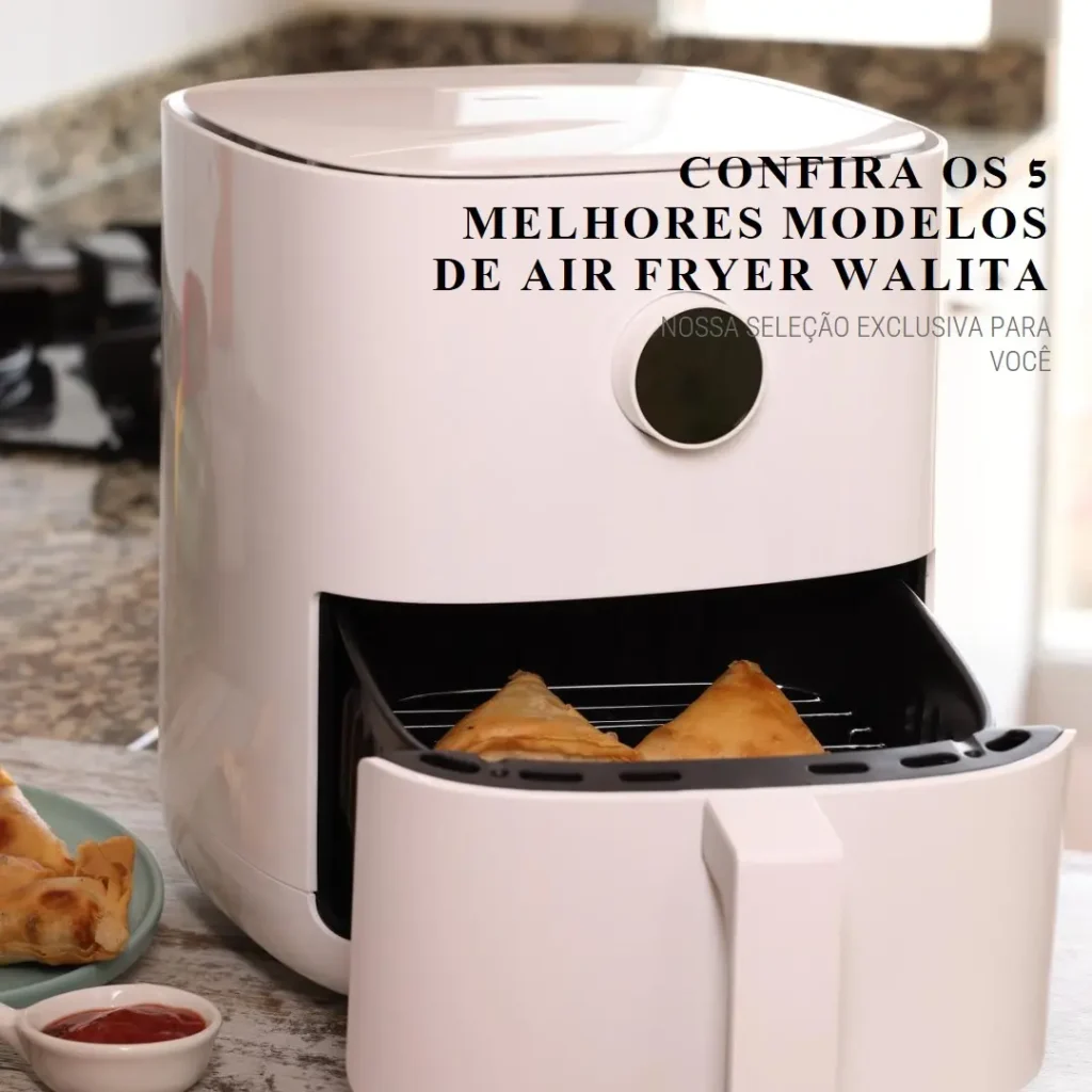 Cinco Principais Modelos de air fryer walita