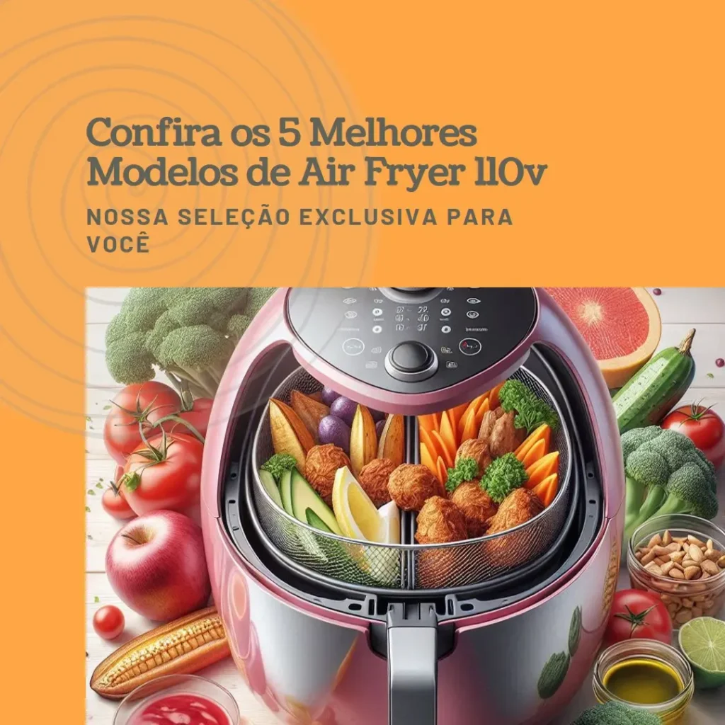 Os 5 Principais Modelos de air fryer 110v
