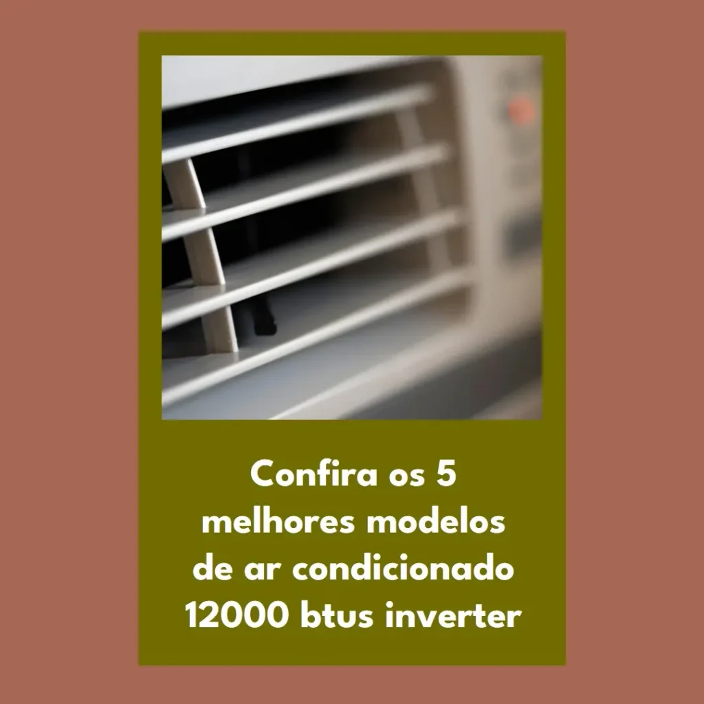 Os 5 Principais Modelos de ar condicionado 12000 btus inverter