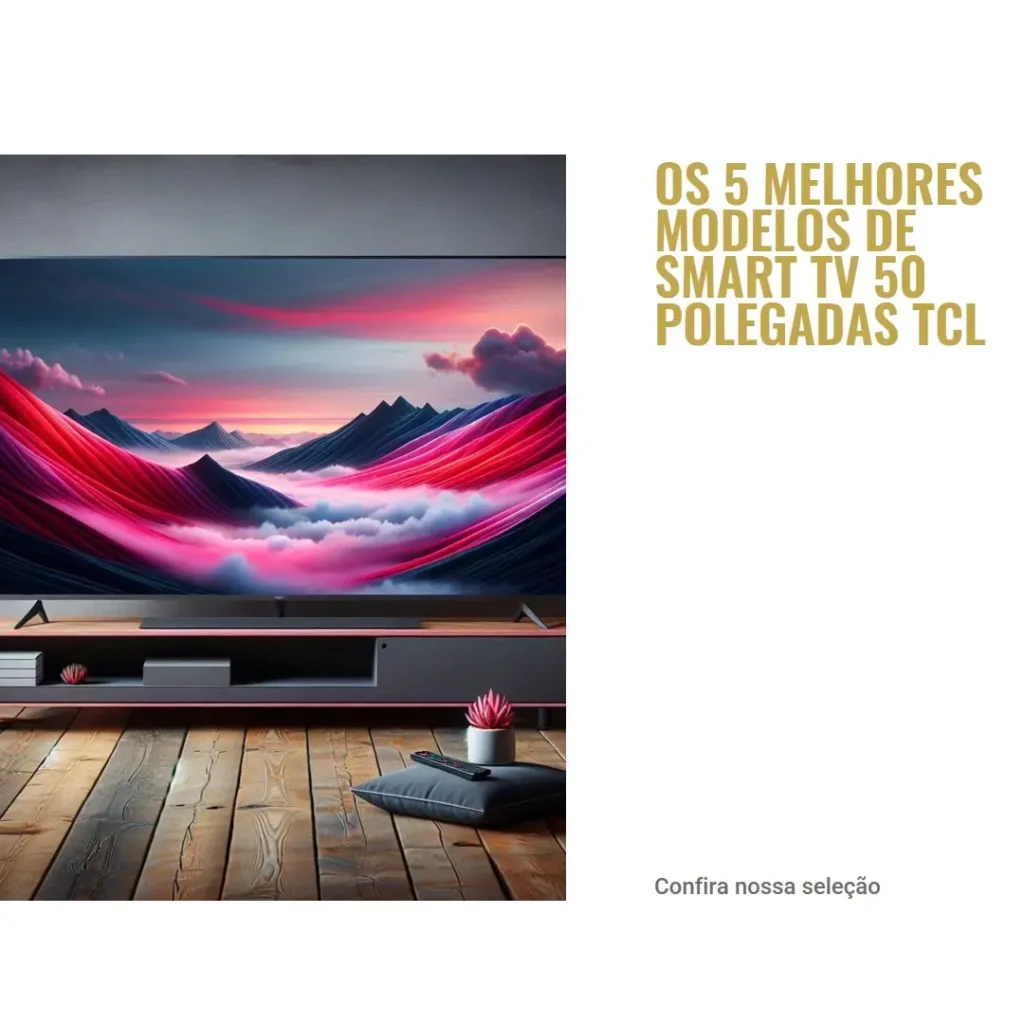 Os 5 Melhores Modelos de smart TV 50 polegadas TCL