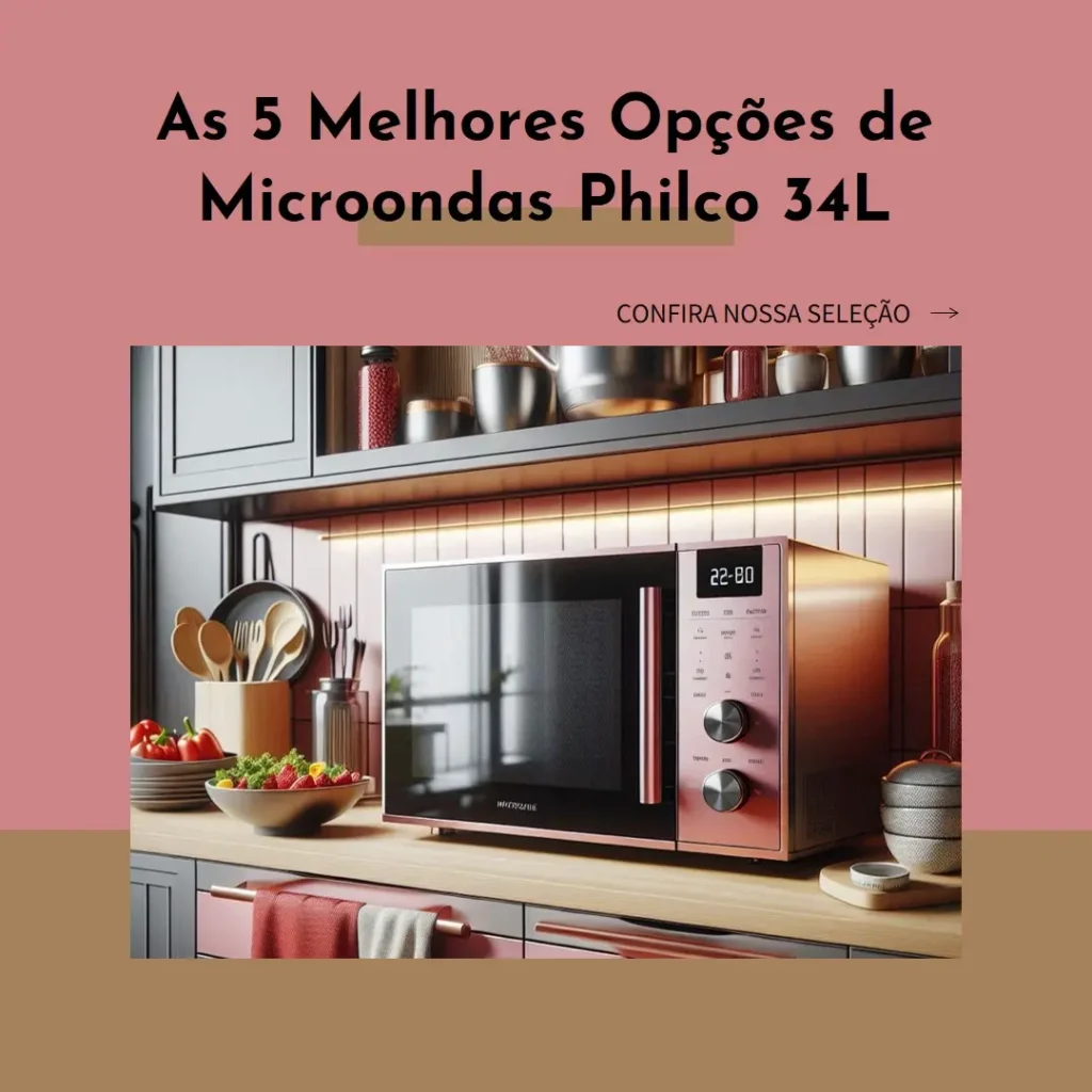 As 5 Melhores Opções de microondas Philco 34 litros