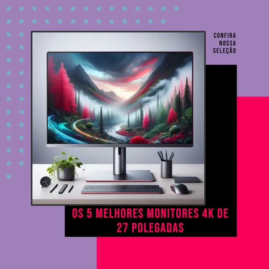 Cinco Principais Modelos de monitor 4k 27 polegadas