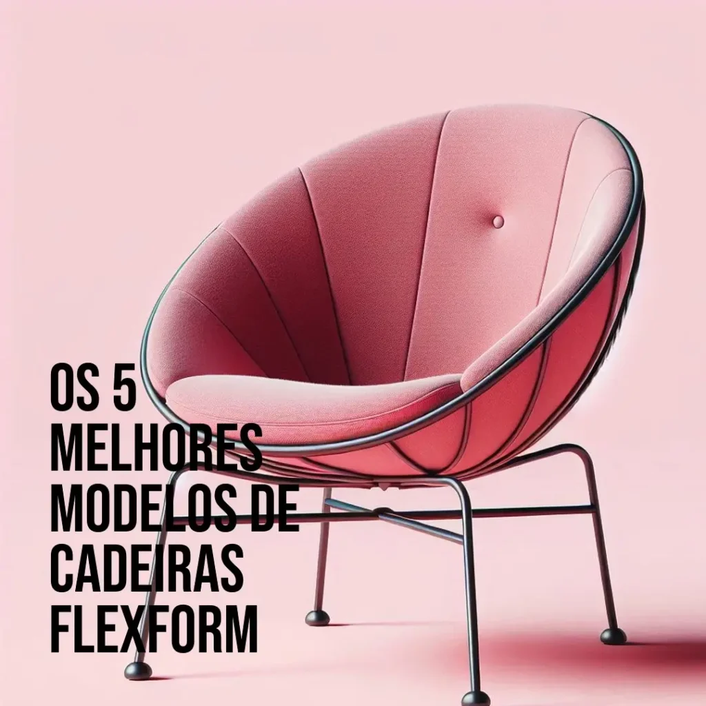 Cinco Principais Modelos de cadeiras flexform
