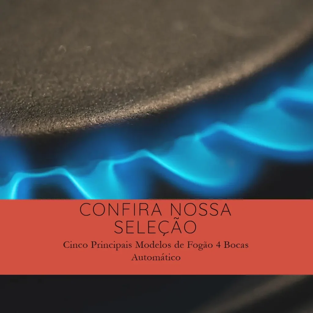 Cinco Principais Modelos de fogao 4 bocas automatico