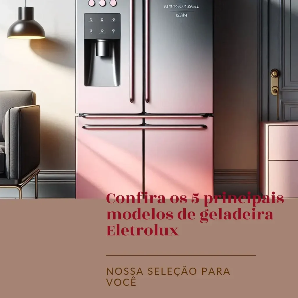Cinco Principais Modelos de geladeira Eletrolux
