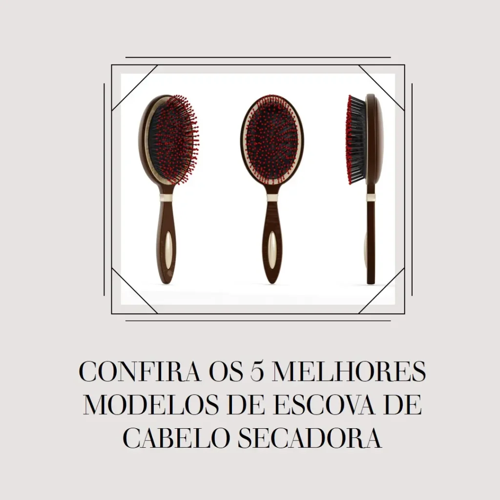 5 Melhores Modelos de escova de cabelo secadora