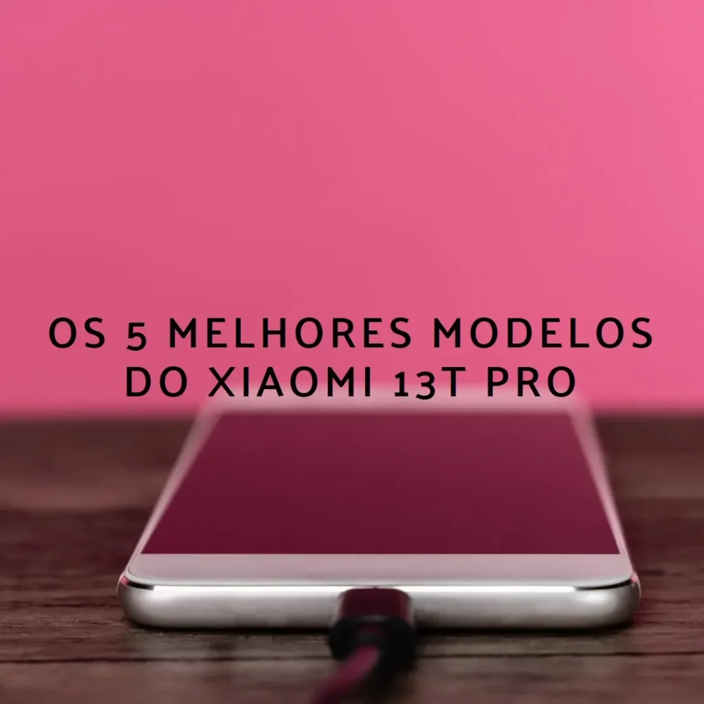 Cinco Principais Modelos de Xiaomi 13T Pro