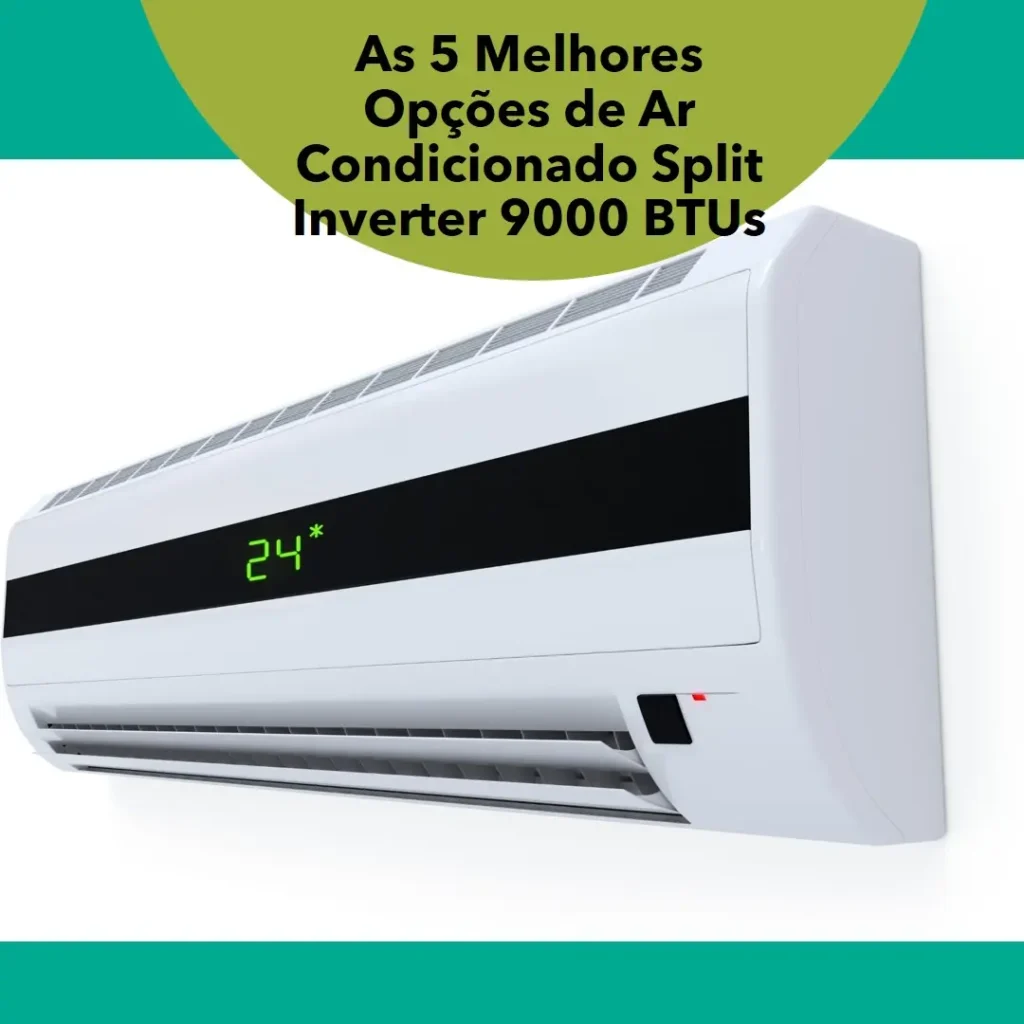 As 5 Melhores Opções de ar condicionado split inverter 9000 btus