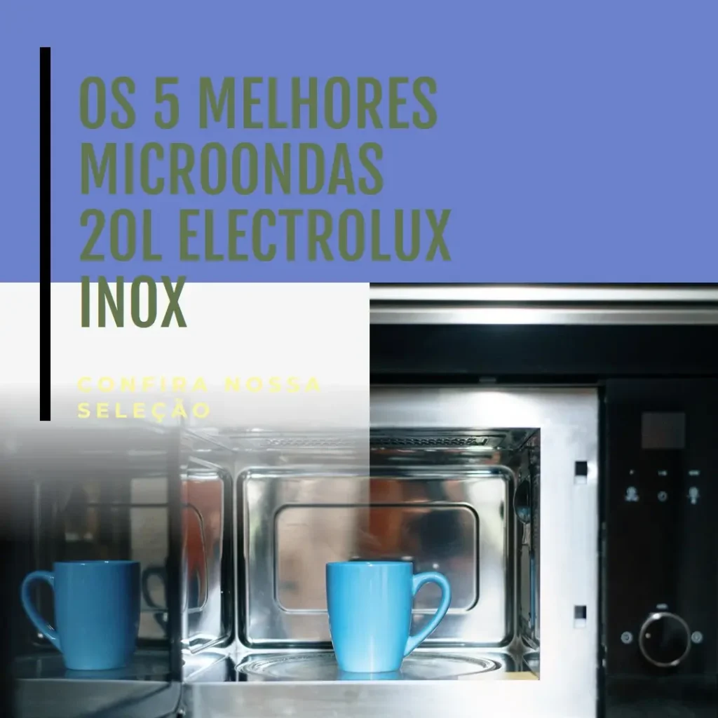 Os 5 Principais Modelos de microondas 20 litros Electrolux inox