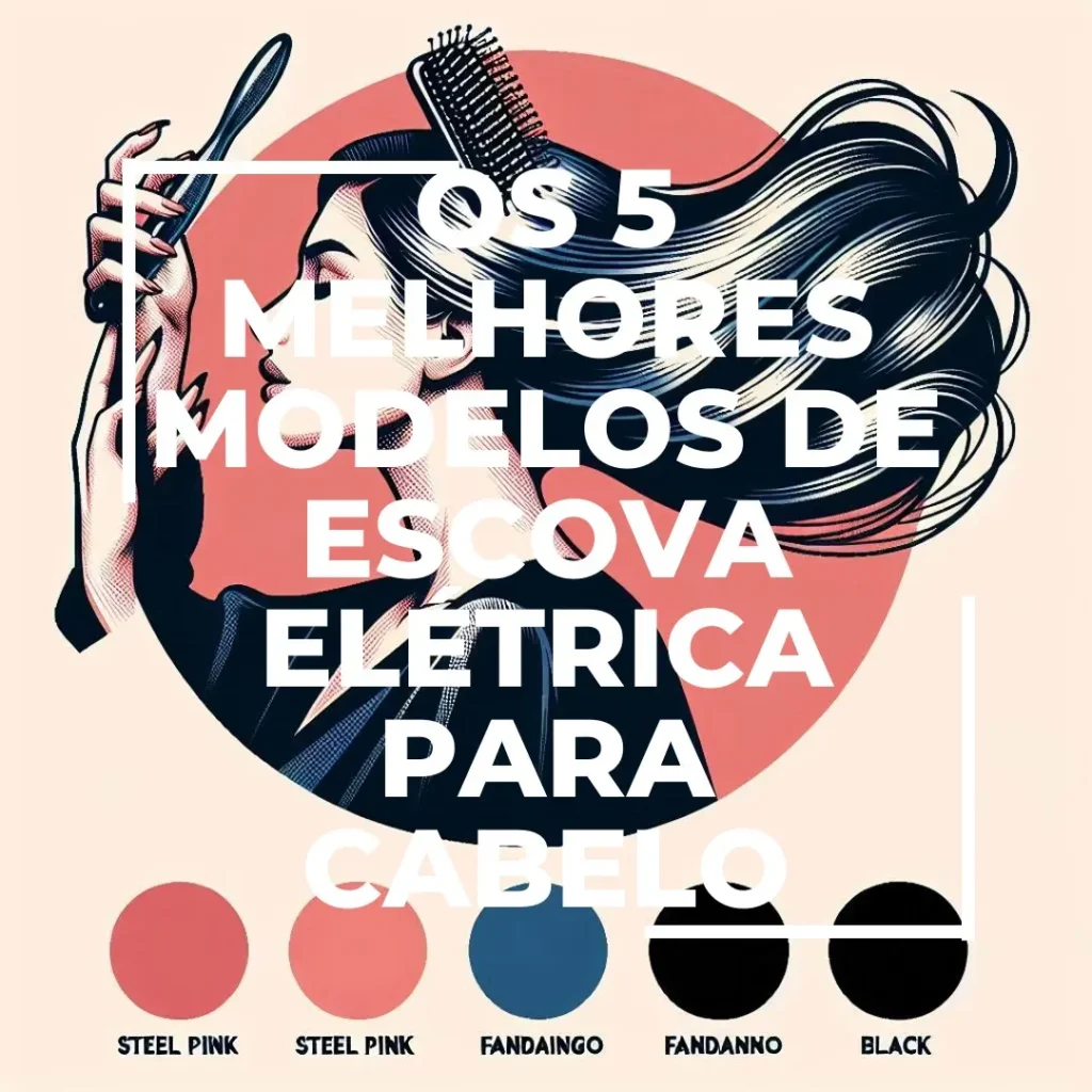 Os 5 Melhores Modelos de escova eletrica cabelo