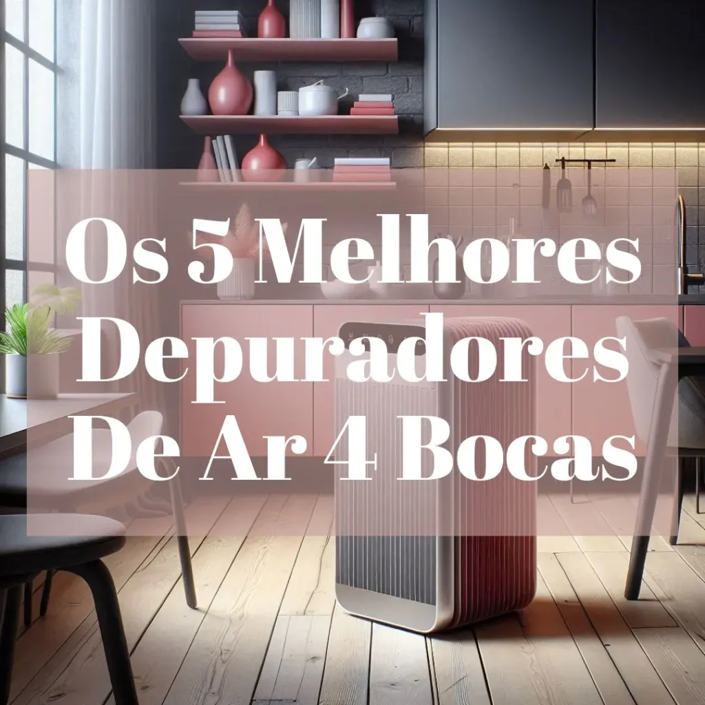 Cinco Principais Modelos de depurador de ar 4 bocas