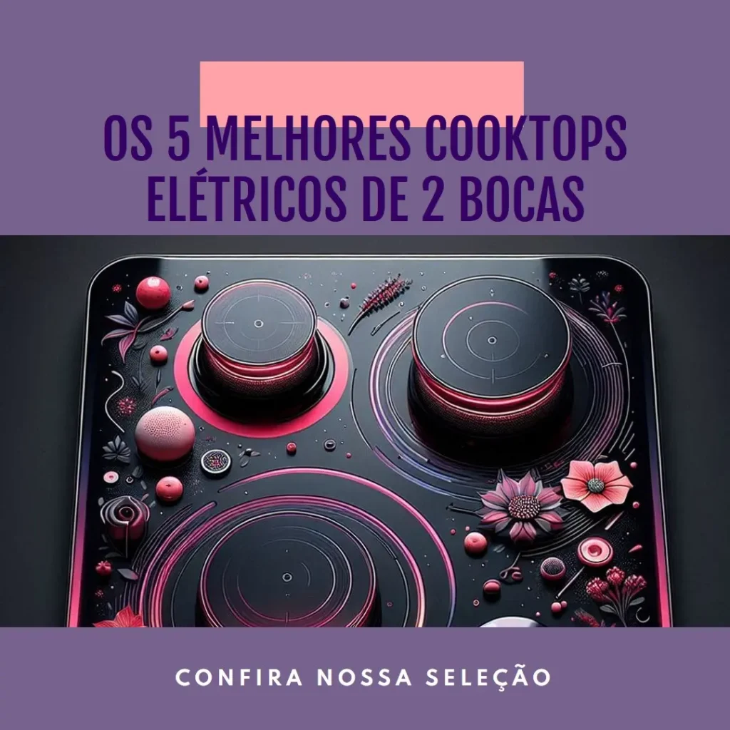 Os 5 Principais Modelos de cooktop eletrico 2 bocas