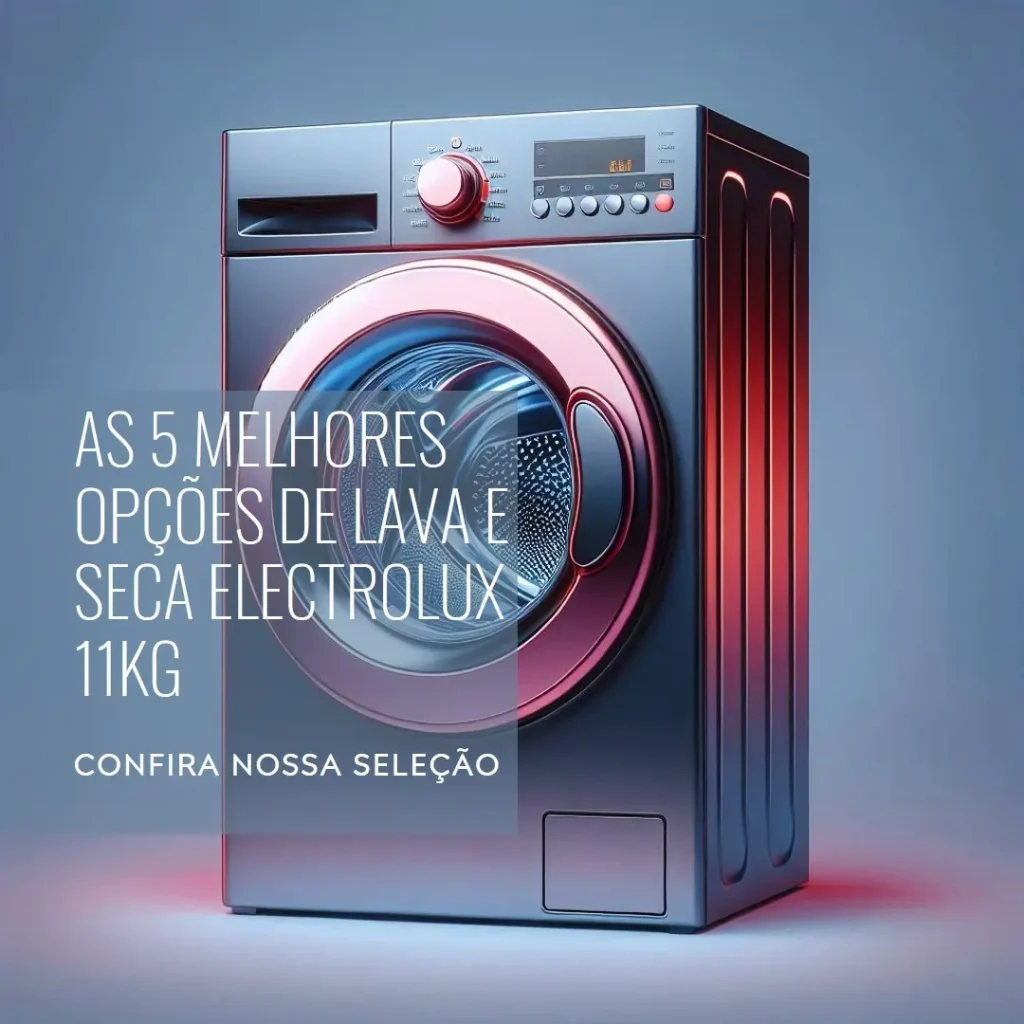As 5 Melhores Opções de lava e seca Electrolux 11kg