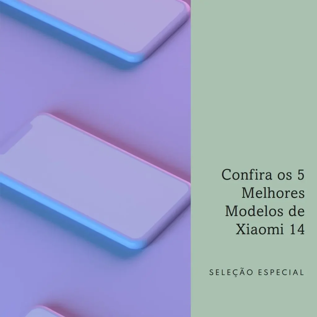 Os 5 Melhores Modelos de Xiaomi 14