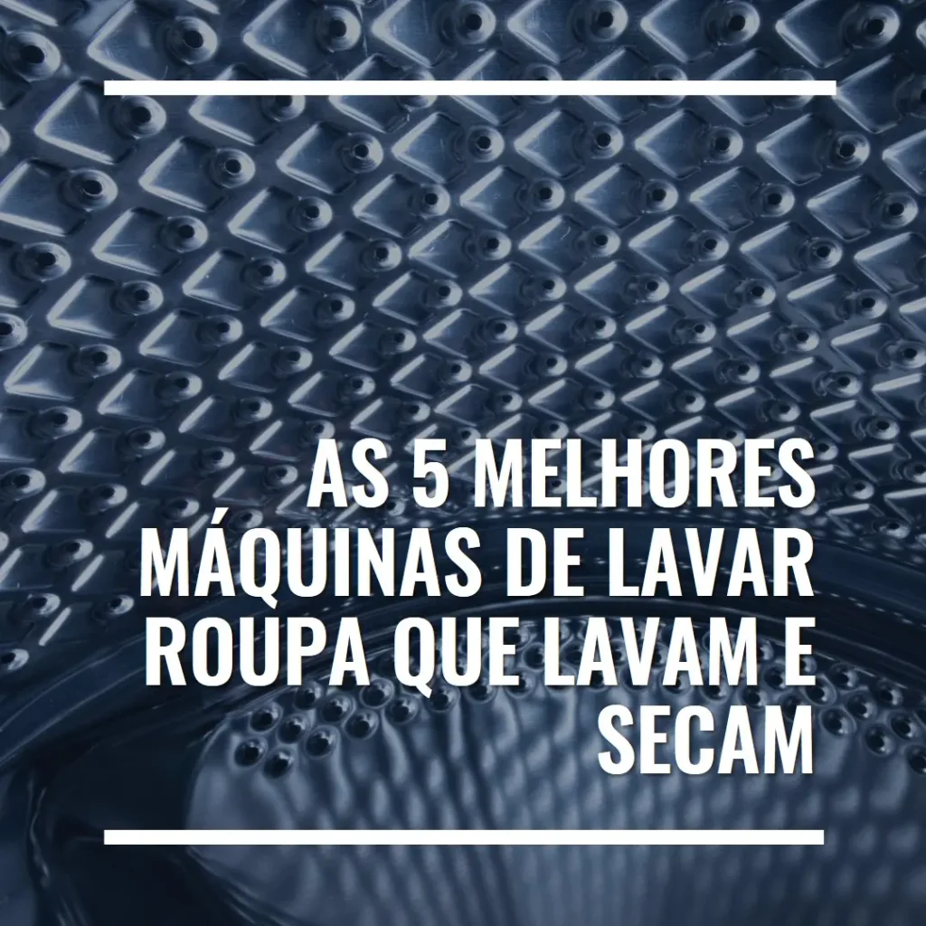 Top Cinco Modelos de máquina de lavar roupa que lava e seca