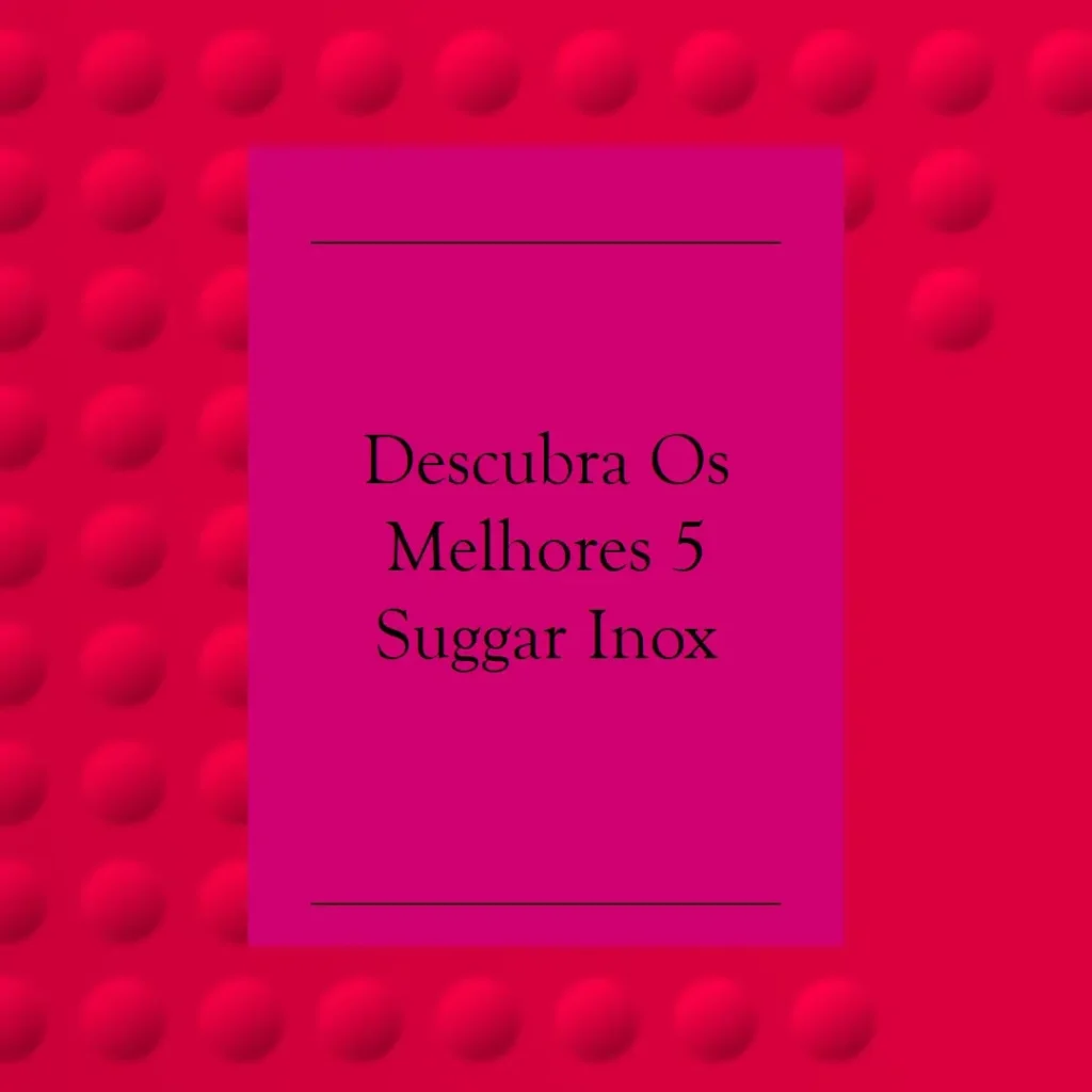 Melhores 5 suggar inox